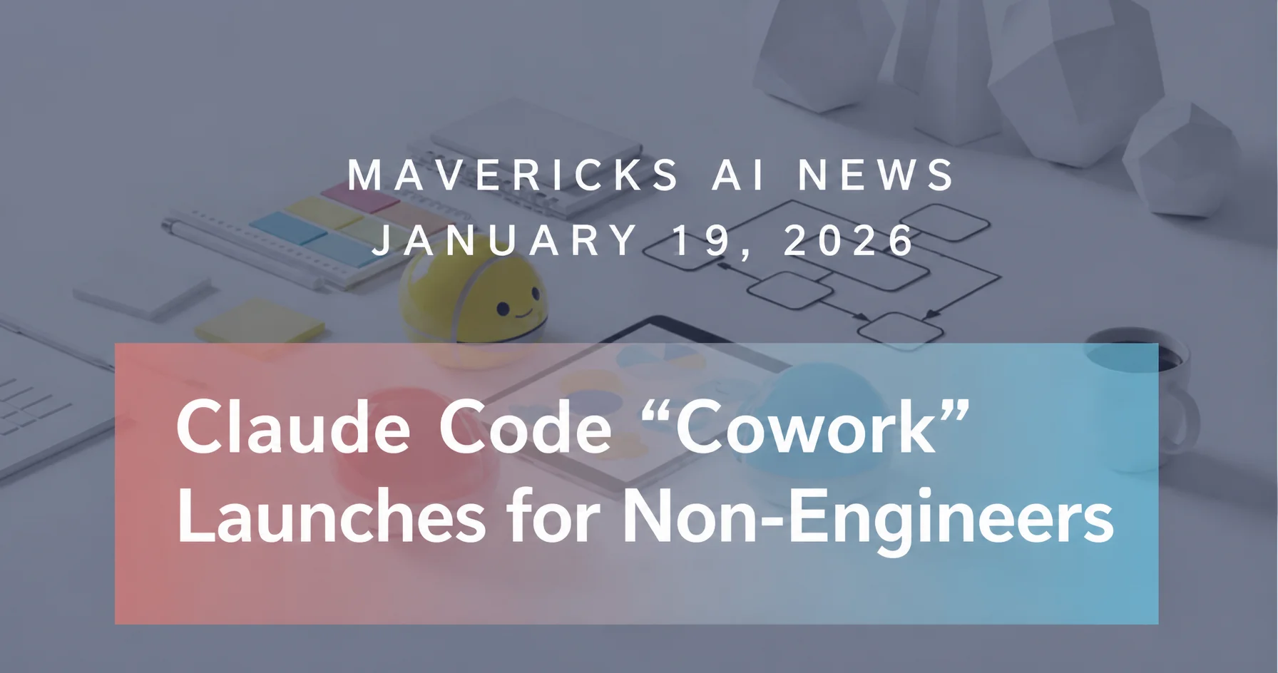 Key visual for the January 19, 2026 issue of Mavericks AI News, announcing Anthropic's Cowork release